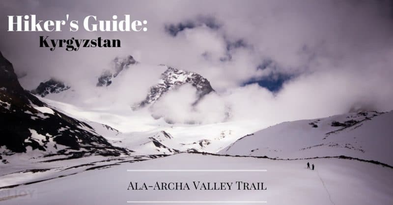 Hiker's Guide: Kyrgyzstan's Ala-Archa Valley Trail